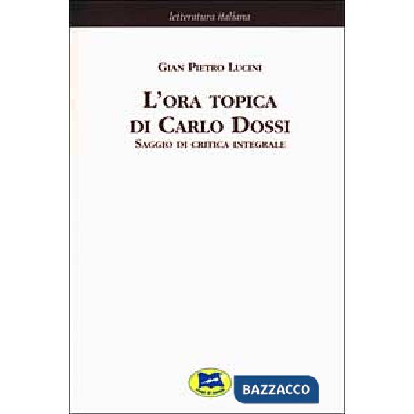 Ora topica di Carlo Dossi. Saggio di critica integrale [1911] (L')