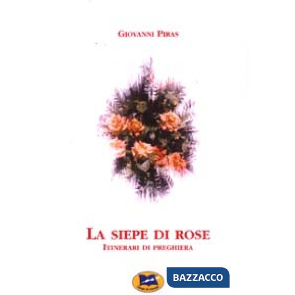 Siepe di rose. Itinerari di preghiera (La)