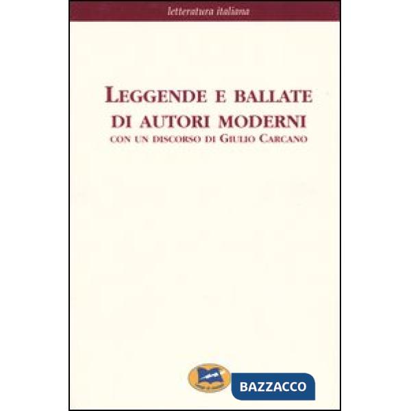 Leggende e ballate di autori moderni. Con un discorso di Giulio Carcano