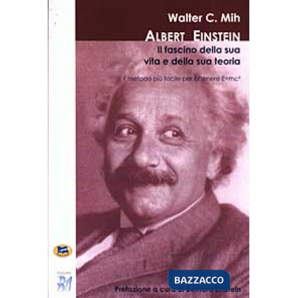 Albert Einstein: il fascino della sua vita e della sua teoria. Il metodo più fac