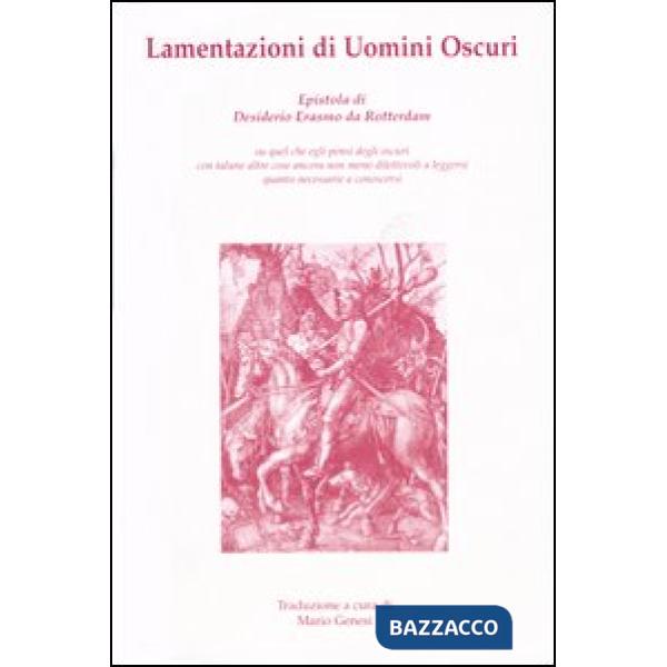 Lamentazioni di Uomini Oscuri. Epistola di Desiderio Erasmo da Rotterdam su quel che egli pensi degli oscuri con talune altre co