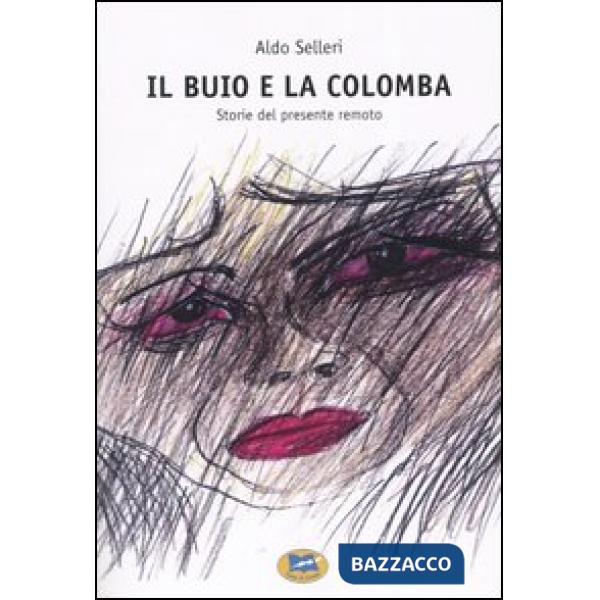 Buio e la colomba. Storie del presente remoto (Il)