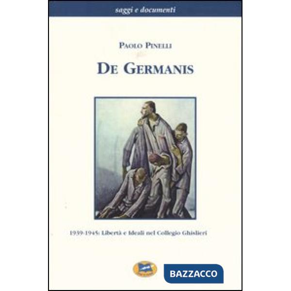 De Germanis. 1939-1945: libertà e ideali nel collegio Ghislieri