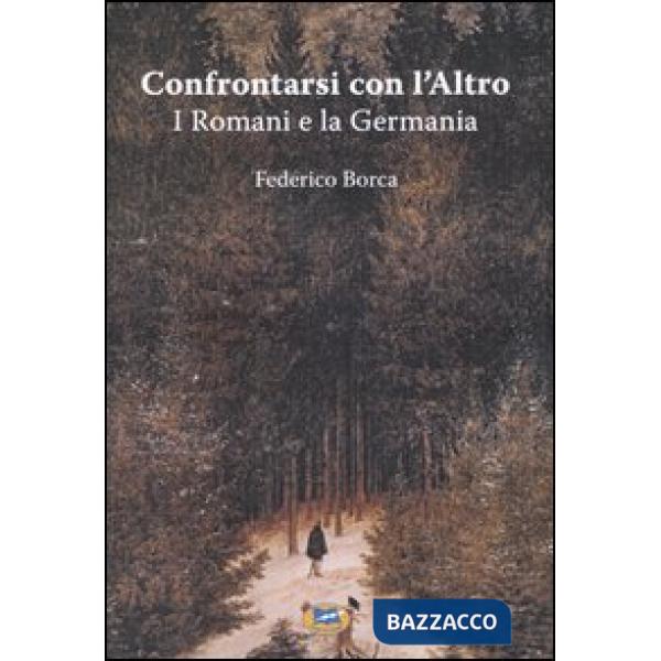 Confrontarsi con l'Altro. I Romani e la Germania