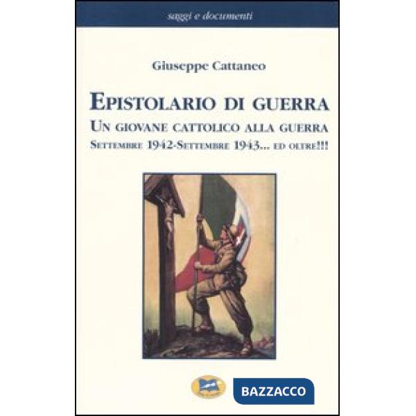 Epistolario di guerra. Un giovane cattolico alla guerra. Settembre 1942-settembr