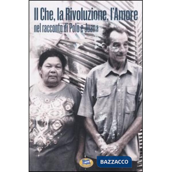 Che, la Rivoluzione, l'Amore nel racconto di Polo e Juana (Il)