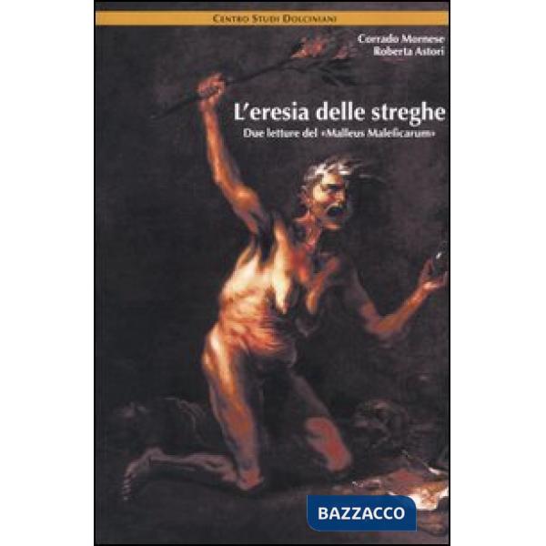 Eresia delle streghe. Due letture del «Malleus Maleficarum» (L')