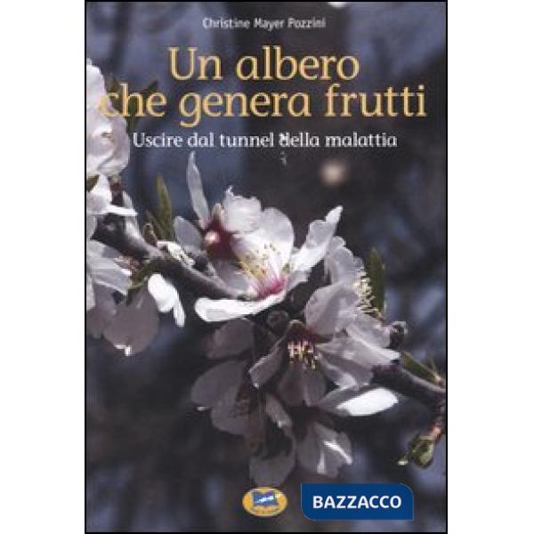 Albero che genera frutti. Uscire dal tunnel della malattia (Un)