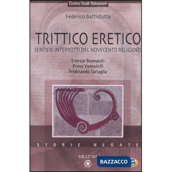 Trittico eretico. Sentieri interrotti del Novecento religioso. Ernesto Buonaiuti