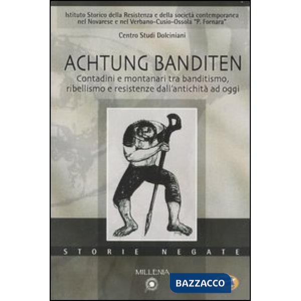Achtung Banditen. Contadini e montanari tra banditismo, ribellismo e resistenze 