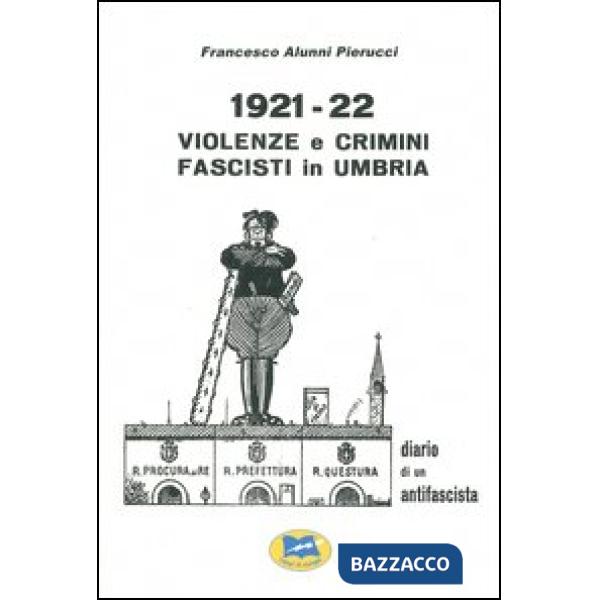 1921-1922 violenze e crimini fascisti in Umbria. Diario di un antifascista