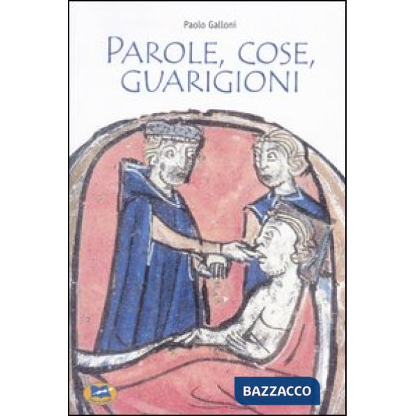 Parole, cose, guarigioni. Cura del corpo e dell'anima tra mitologia ed esperienz