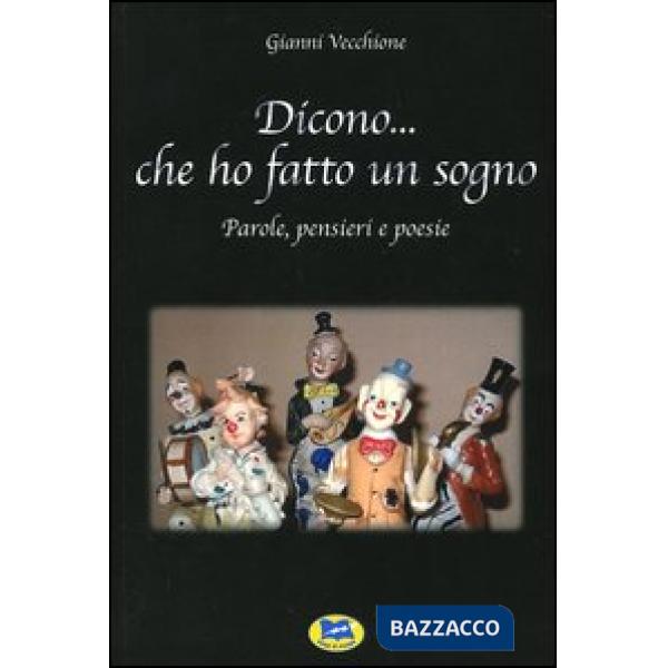 Dicono... che ho fatto un sogno. Parole, pensieri e poesie