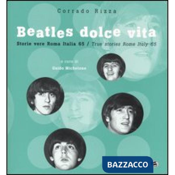 Beatles dolce vita. Storie vere Roma Italia 65. Ediz. italiana e inglese