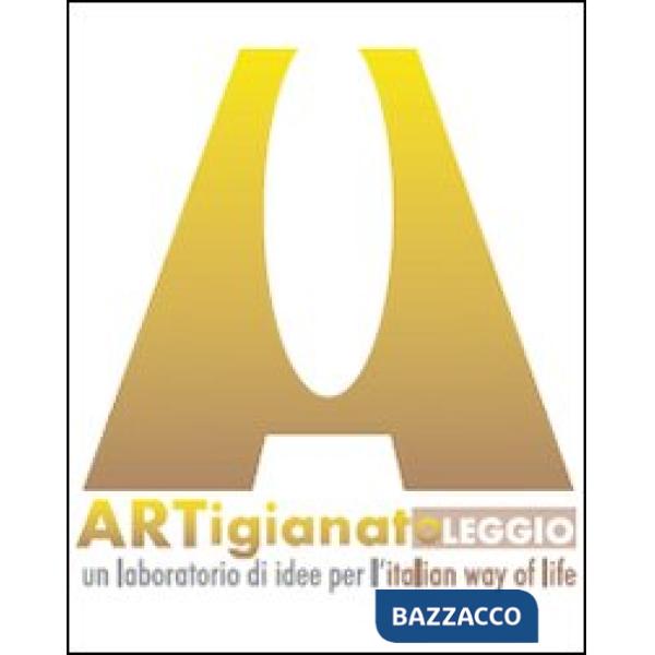 Artigianatoleggio. Un laboratorio di idee per l'italian way of life. Catalogo de