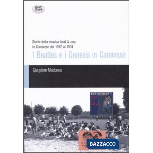 Beatles e i Genesis in Canavese. Storia della musica beat & pop in Canavese dal 1962 al 1974 (I)
