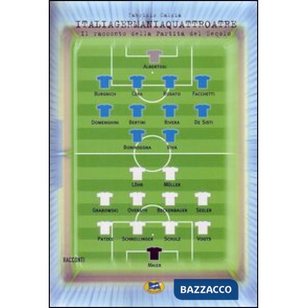 Italiagermaniaquattroatre. Il racconto della partita del secolo