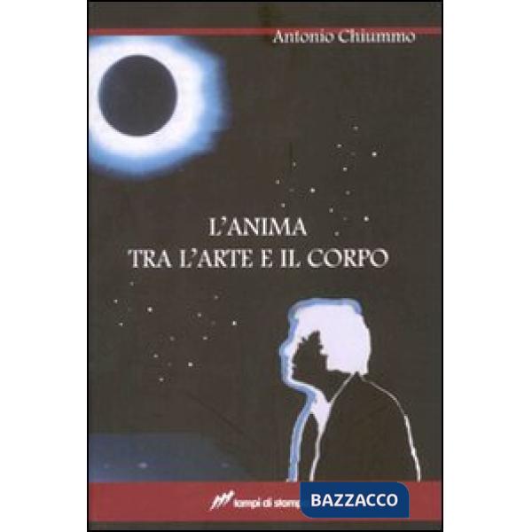 Anima tra l'arte e il corpo (L')