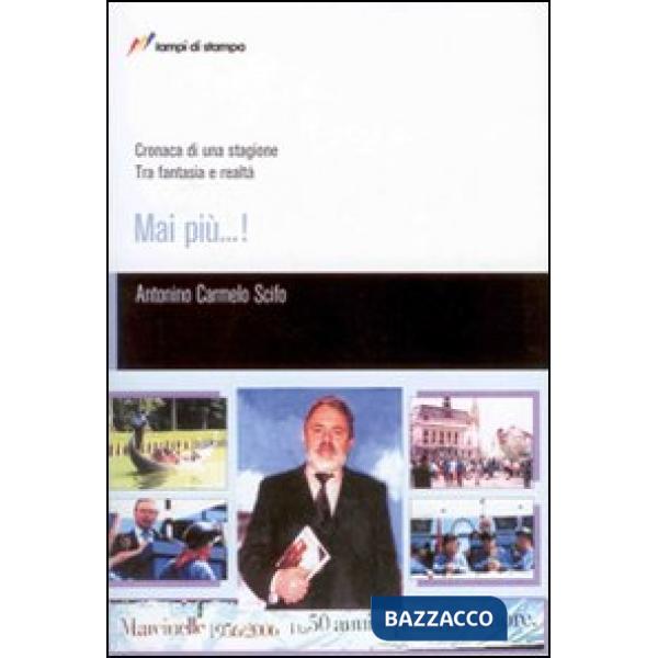 Mai più...! Cronaca di una stagione. Tra fantasia e realtà