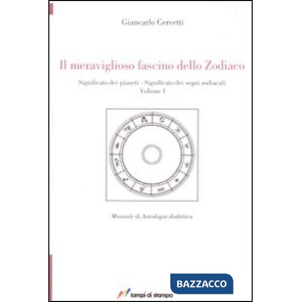 Meraviglioso fascino dello zodiaco. Significato dei pianeti. Significato dei segni zodiacali (Il). Vol. 1