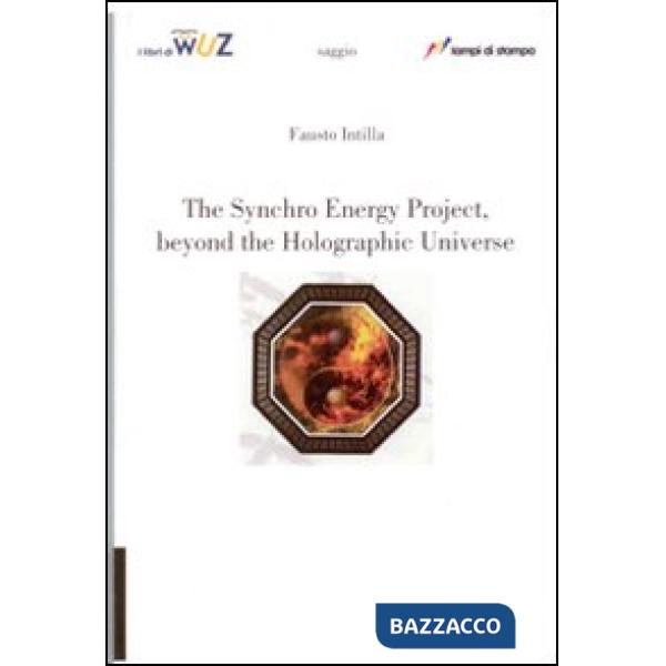 Synchro energy project, beyond the holographic universe (The)