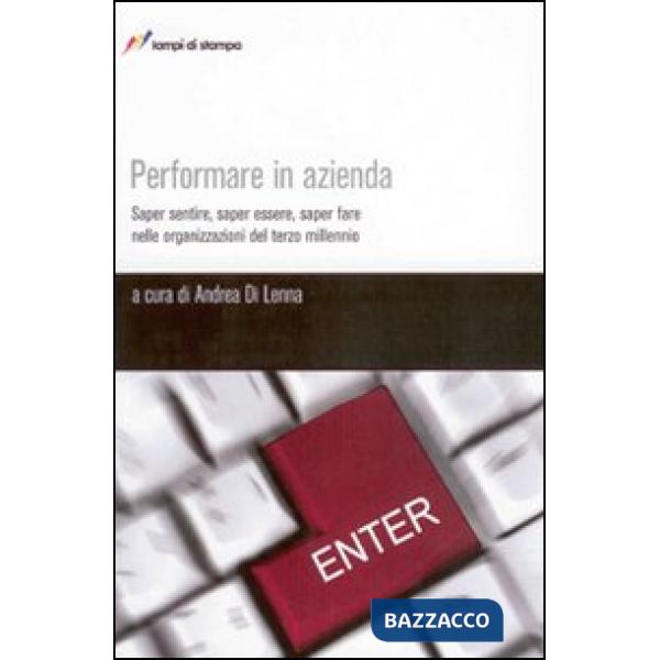 Performare in azienda. Saper sentire, saper essere, saper fare nelle organizzazioni del terzo millennio