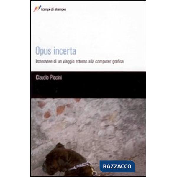 Opus incerta. Istantanee di un viaggio alla computer grafica