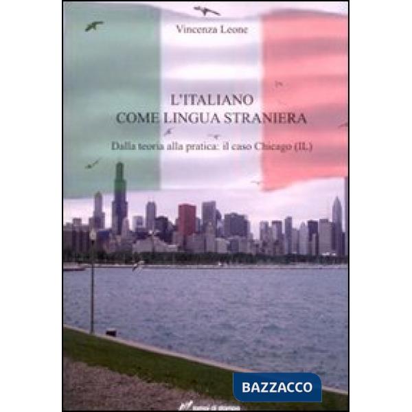 Italiano come lingua straniera. Dalla teoria alla pratica: il caso Chicago (IL) (L')