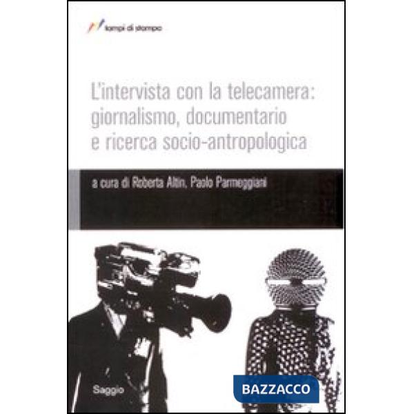 Intervista con la telecamera: giornalismo, documentario e ricerca socio-antropologica (L')