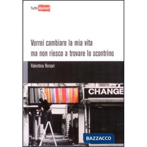 Vorrei cambiare la mia vita ma non riesco a trovare lo scontrino