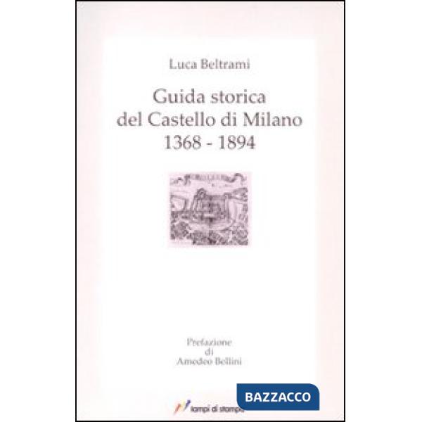 Guida storica del castello di Milano 1368-1894