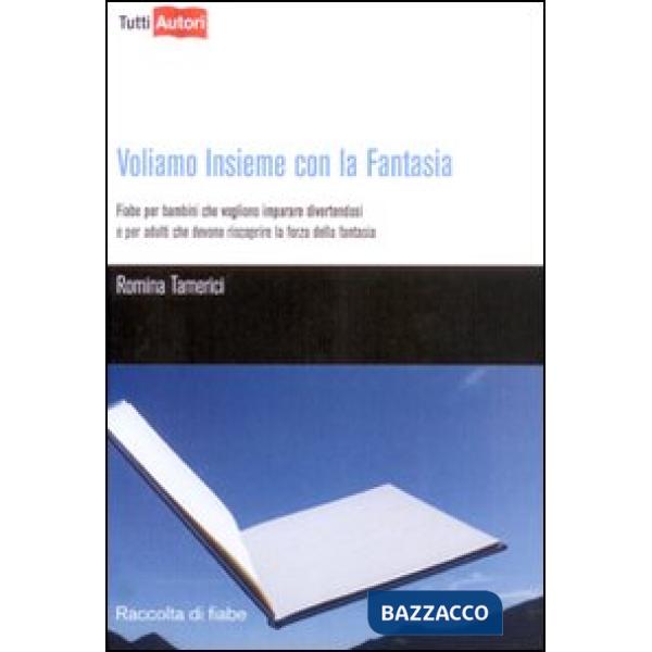 Voliamo insieme con la fantasia. Ediz. illustrata