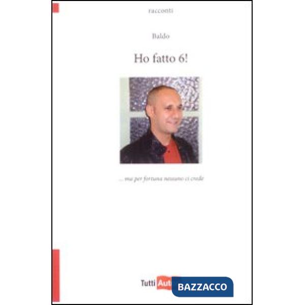 Ho fatto 6! ...Ma per fortuna nessuno ci crede