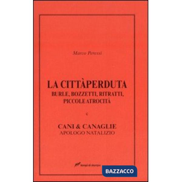 Città perduta. Burle, bozzetti, ritratti, piccole atrocità e cani &canaglie, apo