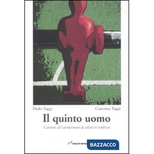 Quinto uomo. L'autore del campionato di calcio si confessa (Il)