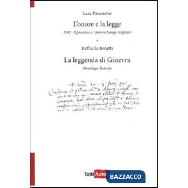 Onore e la legge. 1592. Il processo a Ginevra Serego Alighieri. La leggenda di Ginevra. Monologo teatrale (L')