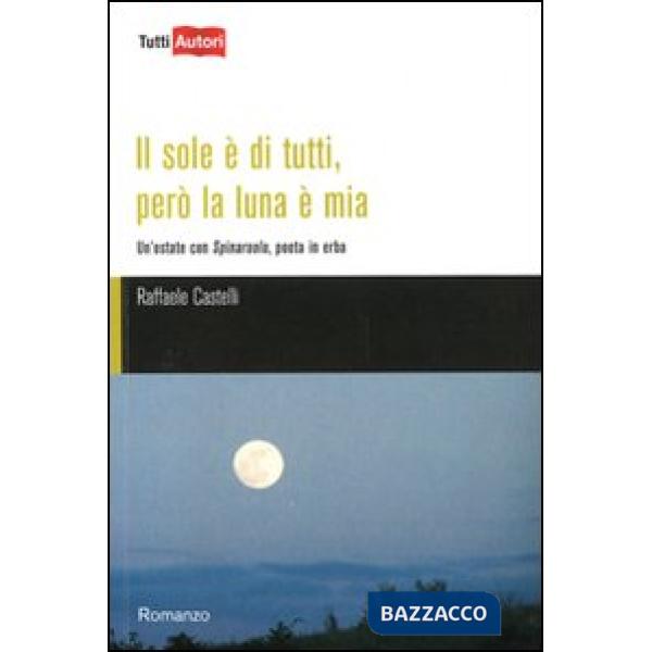 Sole è di tutti, però la luna è mia. Un'estate con Spinaruolo, poeta in erba (Il