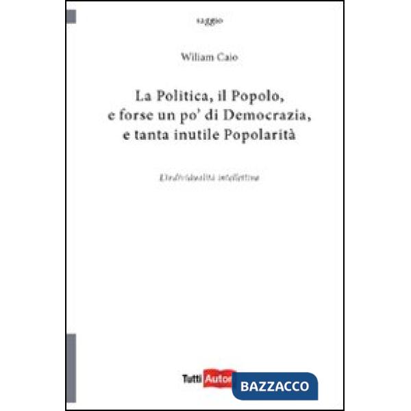Politica, il popolo, e forse un po' di democrazia (La)