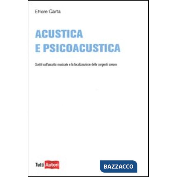 Acustica e psicoacustica. Scritti sull'ascolto musicale e la localizzazione dell