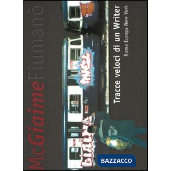 Tracce veloci di un writer. Roma Europa New York