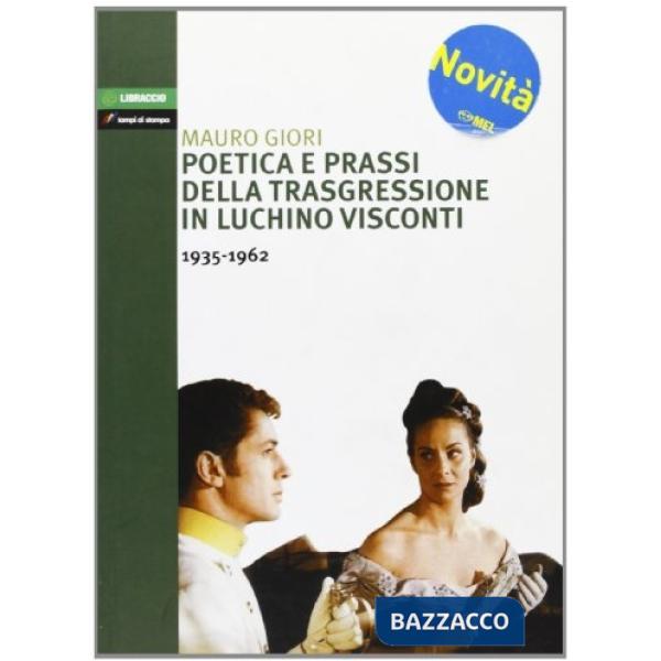 Poetica e prassi della trasgressione in Luchino Visconti 1935-1962
