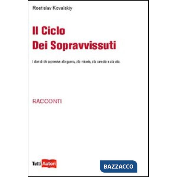 Ciclo dei sopravvissuti. I diari di chi sopravvive alla guerra, alla miseria, al
