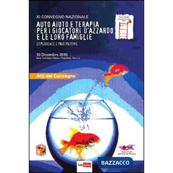 Auto-aiuto e terapia per i giocatori d'azzardo e le loro famiglie. Esperienze e prospettive. 11° Convegno nazionale (Verona, 10 