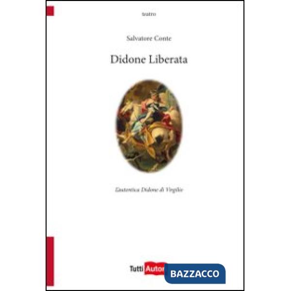 Didone liberata. L'autentica Didone di Virgilio