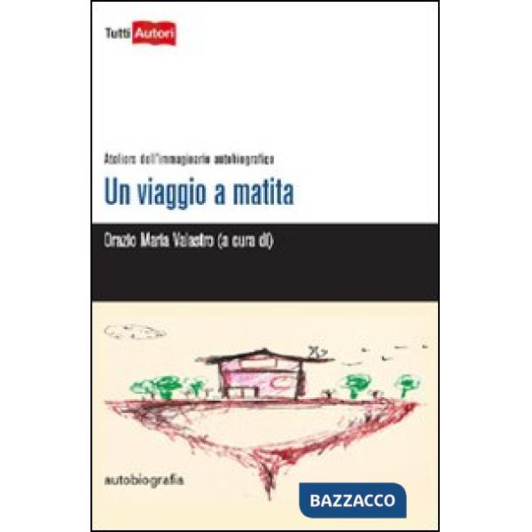 Viaggio a matita. Ateliers dell'immaginario autobiografico (Un)