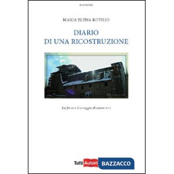 Diario di una ricostruzione. La forza e il coraggio di essere vivi