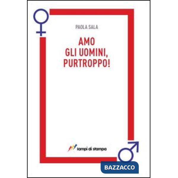 Amo gli uomini, purtroppo!