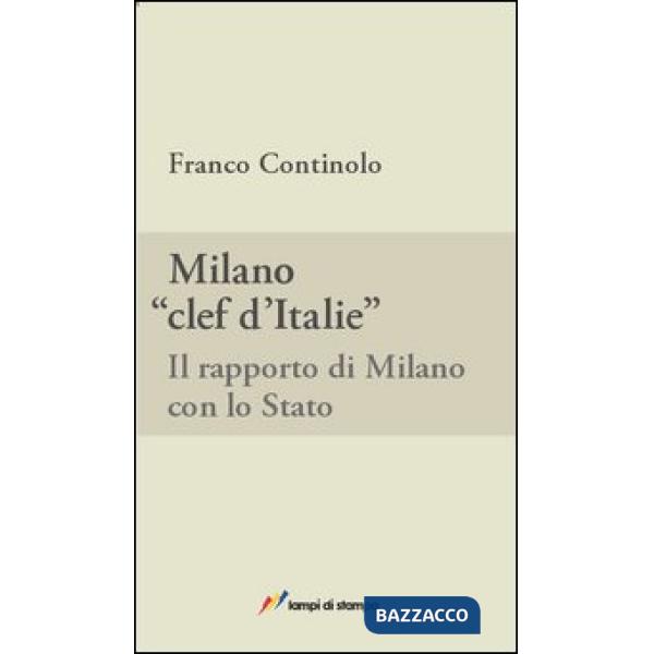 Milano, clef d'Italie. Il rapporto di Milano con lo Stato