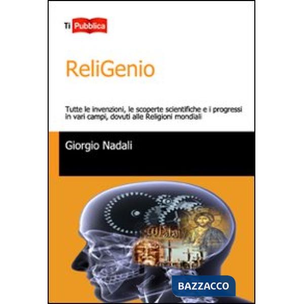 ReliGenio. Tutte le invenzioni, le scoperte scientifiche e i progressi in vari c