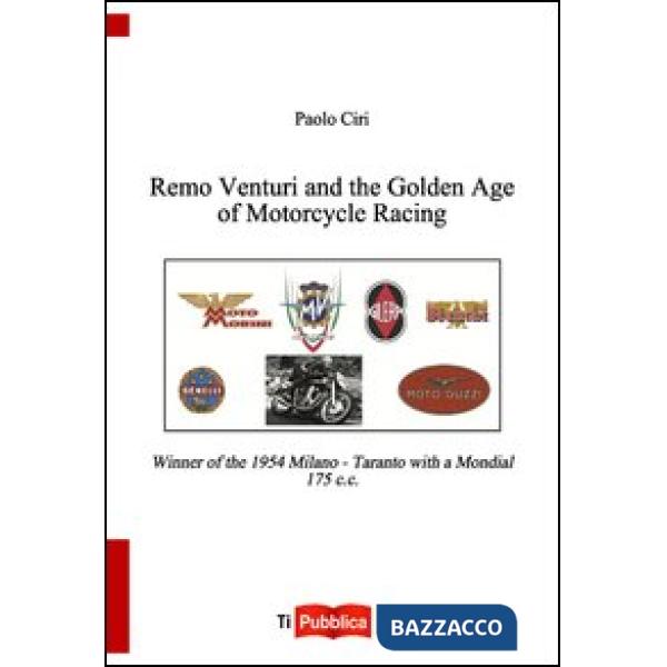 Remo Venturi and the Golden Age of Motorcycle Racing. Winner of the 1954 Milano-Taranto with a Mondial 175 cc